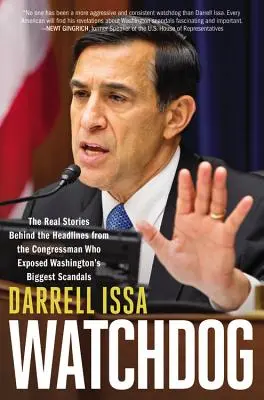 Watchdog: Die wahren Geschichten hinter den Schlagzeilen des Kongressabgeordneten, der die größten Skandale Washingtons aufdeckte - Watchdog: The Real Stories Behind the Headlines from the Congressman Who Exposed Washington's Biggest Scandals