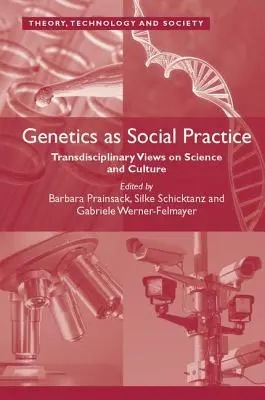 Genetik als soziale Praxis: Transdisziplinäre Ansichten zu Wissenschaft und Kultur - Genetics as Social Practice: Transdisciplinary Views on Science and Culture