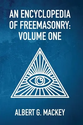 Eine Enzyklopädie der Freimaurerei, Band 1 - An Encyclopedia Of Freemasonry Vol 1