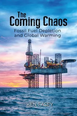 Das kommende Chaos: Die Verknappung fossiler Brennstoffe und die globale Erwärmung - The Coming Chaos: Fossil Fuel Depletion and Global Warming