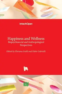 Glück und Wohlbefinden - Biopsychosoziale und anthropologische Sichtweisen - Happiness and Wellness - Biopsychosocial and Anthropological Perspectives