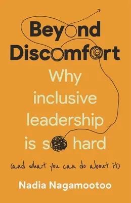 Jenseits des Unbehagens: Warum integrative Führung so schwierig ist (und was Sie dagegen tun können) - Beyond Discomfort: Why Inclusive Leadership Is So Hard (and What You Can Do about It)