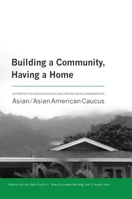 Eine Gemeinschaft aufbauen, ein Zuhause haben: Eine Geschichte der Konferenz über College Composition and Communication Asian/Asian American Caucus - Building a Community, Having a Home: A History of the Conference on College Composition and Communication Asian/Asian American Caucus