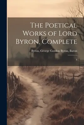 Die Poetischen Werke von Lord Byron, Vollständig: 4 - The Poetical Works of Lord Byron, Complete: 4