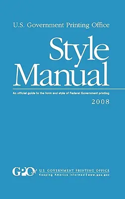 U.S. Government Printing Office Style Manual: Ein offizieller Leitfaden für die Form und den Stil von Druckerzeugnissen der Bundesregierung - U.S. Government Printing Office Style Manual: An official guide to the form and style of Federal Government printing