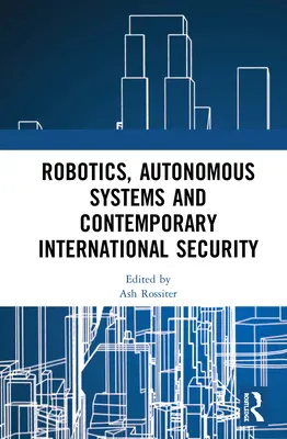 Robotik, autonome Systeme und zeitgenössische internationale Sicherheit - Robotics, Autonomous Systems and Contemporary International Security