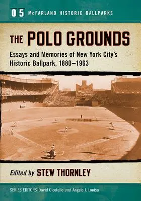 Die Polo Grounds: Essays und Erinnerungen an den historischen Ballpark von New York City, 1880-1963 - The Polo Grounds: Essays and Memories of New York City's Historic Ballpark, 1880-1963