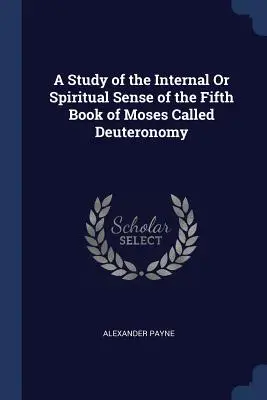 Eine Studie über den inneren oder geistigen Sinn des fünften Buches Mose, genannt Deuteronomium - A Study of the Internal Or Spiritual Sense of the Fifth Book of Moses Called Deuteronomy