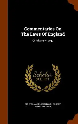 Kommentare zu den Gesetzen von England: Von privatem Unrecht - Commentaries On The Laws Of England: Of Private Wrongs