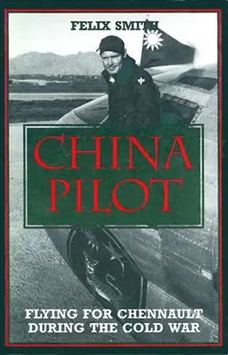 China-Pilot: Fliegen für Chennault während des Kalten Krieges - China Pilot: Flying for Chennault During the Cold War
