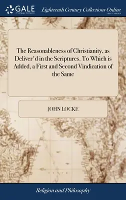 Die Vernünftigkeit des Christentums, wie sie in der Heiligen Schrift überliefert ist. Zu dem hinzugefügt ist, eine erste und zweite Rechtfertigung desselben: Von einigen Ausnahmen - The Reasonableness of Christianity, as Deliver'd in the Scriptures. To Which is Added, a First and Second Vindication of the Same: From Some Exception