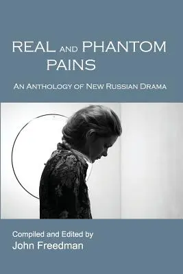 Reale und Phantom-Schmerzen: Eine Anthologie des neuen russischen Dramas - Real and Phantom Pains: An Anthology of New Russian Drama