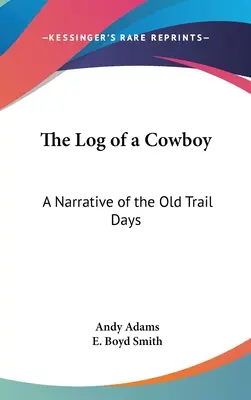 Das Logbuch eines Cowboys: Eine Erzählung aus den alten Trail-Tagen - The Log of a Cowboy: A Narrative of the Old Trail Days