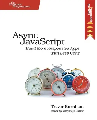ASYNC JavaScript: Responsive Apps mit weniger Code erstellen - ASYNC JavaScript: Build More Responsive Apps with Less Code