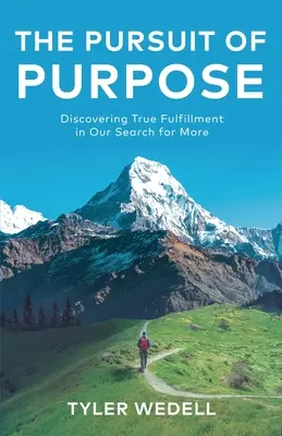 The Pursuit of Purpose: Die Entdeckung der wahren Erfüllung in unserer Suche nach mehr - The Pursuit of Purpose: Discovering True Fulfillment in Our Search for More
