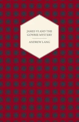 Jakob VI. und das Gowrie-Mysterium - James VI And The Gowrie Mystery