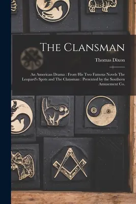 Der Clansman: Ein amerikanisches Drama: Aus seinen beiden berühmten Romanen The Leopard's Spots und The Clansman: Präsentiert von den Southern Amusemen - The Clansman: An American Drama: From his two Famous Novels The Leopard's Spots and The Clansman: Presented by the Southern Amusemen