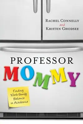 Professorin Mami: Die Vereinbarkeit von Beruf und Familie in der akademischen Welt - Professor Mommy: Finding Work-Family Balance in Academia