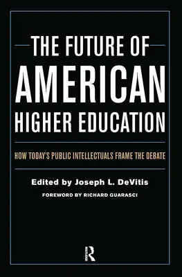 Die Zukunft des amerikanischen Hochschulwesens: Wie die öffentlichen Intellektuellen von heute die Debatte gestalten - The Future of American Higher Education: How Today's Public Intellectuals Frame the Debate