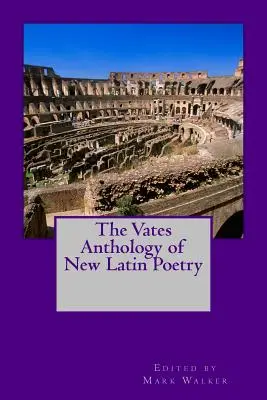 Die Vates-Anthologie der neuen lateinischen Poesie - The Vates Anthology of New Latin Poetry