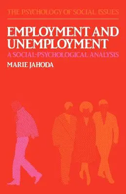 Beschäftigung und Arbeitslosigkeit: Eine sozialpsychologische Analyse - Employment and Unemployment: A Social-Psychological Analysis