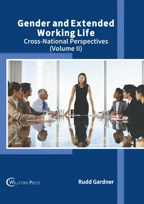 Geschlecht und verlängertes Arbeitsleben: Länderübergreifende Perspektiven (Band II) - Gender and Extended Working Life: Cross-National Perspectives (Volume II)