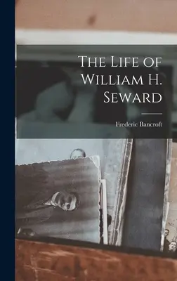 Das Leben von William H. Seward - The Life of William H. Seward