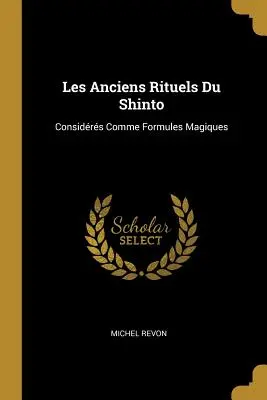 Les Anciens Rituels Du Shinto: Betrachtet als magische Formeln - Les Anciens Rituels Du Shinto: Considrs Comme Formules Magiques