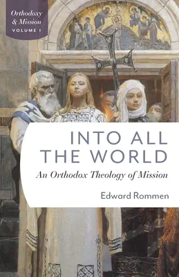 In alle Welt: Eine orthodoxe Theologie der Mission - Into All the World: An Orthdox Theology of Mission