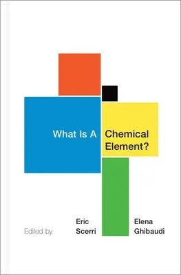 Was ist ein chemisches Element?: Eine Sammlung von Aufsätzen von Chemikern, Philosophen, Historikern und Pädagogen - What Is a Chemical Element?: A Collection of Essays by Chemists, Philosophers, Historians, and Educators