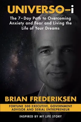 UNIVERSO-i: Der 7-Tage-Pfad zur Überwindung von Ängsten und Furcht und zum Leben Ihrer Träume - UNIVERSO-i: The 7-Day Path to Overcoming Anxiety and Fear and Living the Life of Your Dreams