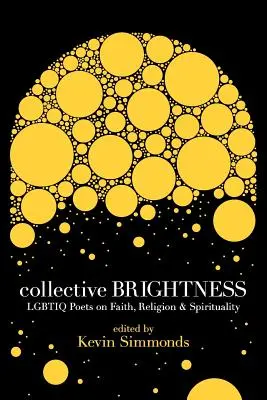 Kollektive Helligkeit: Lgbtiq-Poeten über Glaube, Religion und Spiritualität - Collective Brightness: Lgbtiq Poets on Faith, Religion & Spirituality