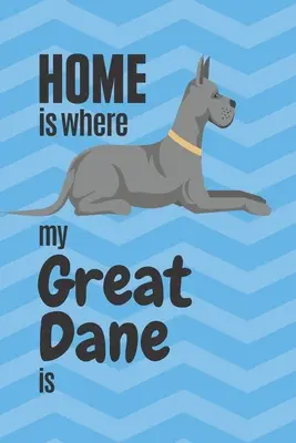 Zuhause ist, wo meine Dogge ist: Für Doggenhunde-Fans - Home is where my Great Dane is: For Great Dane Dog Fans