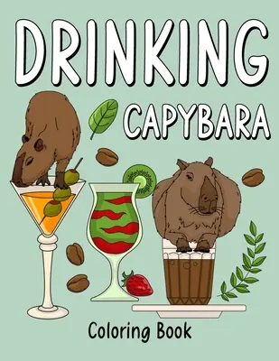 Trinkendes Wasserschwein-Malbuch: Malbücher für Erwachsene, Tiermalvorlagen mit Kaffee- und Cocktailrezepten, Geschenke für Capybara-Liebhaber - Drinking Capybara Coloring Book: Coloring Books for Adult, Animal Painting Page with Coffee and Cocktail Recipes, Gifts for Capybara Lovers