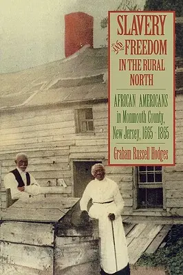 Sklaverei und Freiheit im ländlichen Norden: Afroamerikaner in Monmouth County, New Jersey, 1665-1865 - Slavery and Freedom in the Rural North: African Americans in Monmouth County, New Jersey, 1665-1865