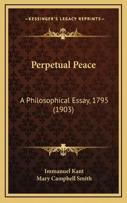 Ewiger Friede: Ein philosophischer Aufsatz, 1795 (1903) - Perpetual Peace: A Philosophical Essay, 1795 (1903)