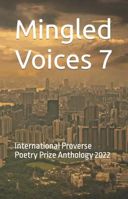 Mingled Voices 7: Anthologie zum Internationalen Proverse Poetry Prize 2022 - Mingled Voices 7: International Proverse Poetry Prize Anthology 2022