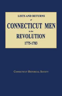 Listen und Berichte von Männern aus Connecticut in der Revolution, 1775-1783 - Lists and Returns of Connecticut Men in the Revolution, 1775-1783