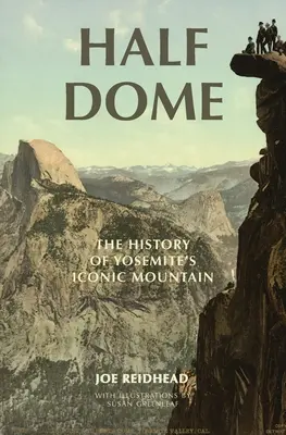 Half Dome: Die Geschichte von Yosemite's ikonischem Berg - Half Dome: The History of Yosemite's Iconic Mountain