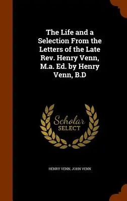 Das Leben und eine Auswahl aus den Briefen des verstorbenen Rev. Henry Venn, M.a. Hrsg. von Henry Venn, B.D. - The Life and a Selection From the Letters of the Late Rev. Henry Venn, M.a. Ed. by Henry Venn, B.D