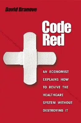 Code Red: Ein Wirtschaftswissenschaftler erklärt, wie man das Gesundheitssystem wiederbelebt, ohne es zu zerstören - Code Red: An Economist Explains How to Revive the Healthcare System Without Destroying It