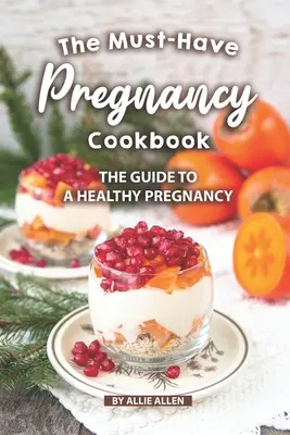 Das Must-Have-Kochbuch für die Schwangerschaft: Der Leitfaden für eine gesunde Schwangerschaft - The Must-Have Pregnancy Cookbook: The Guide to a Healthy Pregnancy