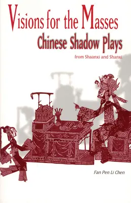 Visionen für die Massen: Chinesische Schattenspiele aus Shaanxi und Shanxi - Visions for the Masses: Chinese Shadow Plays from Shaanxi and Shanxi