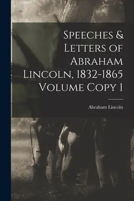 Reden und Briefe von Abraham Lincoln, 1832-1865 Band Kopie 1 - Speeches & Letters of Abraham Lincoln, 1832-1865 Volume Copy 1