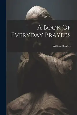 Ein Buch der alltäglichen Gebete - A Book Of Everyday Prayers