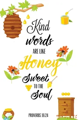 Kind Words Are Like Honey Sweet To The Soul, Sprüche Tag 16 24, Kindness Journal: Record & Write Your Acts Of Kindness & Things Every Day, Geschenk, Notiz - Kind Words Are Like Honey Sweet To The Soul, Proverbs day 16 24, Kindness Journal: Record & Write Your Acts Of Kindness & Things Every Day, Gift, Note