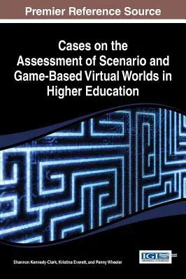 Fallstudien zur Bewertung von szenario- und spielbasierten virtuellen Welten in der Hochschulbildung - Cases on the Assessment of Scenario and Game-Based Virtual Worlds in Higher Education