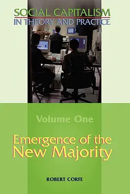 Die Entstehung der neuen Mehrheit - Band 1 des Sozialen Kapitalismus in Theorie und Praxis - Emergence of the New Majority--Volume 1 of Social Capitalism in Theory and Practice