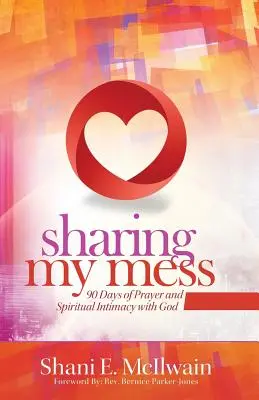 Mein Chaos teilen: 90 Tage des Gebets und der geistlichen Intimität mit Gott - Sharing My Mess: 90 Days of Prayer and Spiritual Intimacy with God