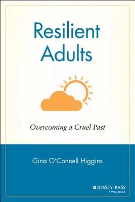 Resiliente Erwachsene: Überwindung einer grausamen Vergangenheit - Resilient Adults: Overcoming a Cruel Past